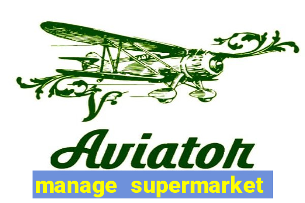 manage supermarket simulator mod apk (unlimited money and energy)